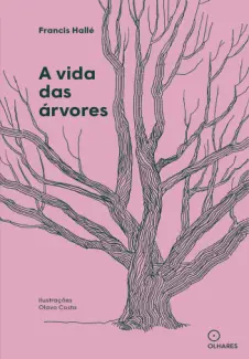 A vida Secreta das Árvores : uma Pequena Conferência - Francis Hallé