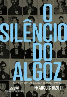 O Silêncio do Algoz - François Bizot