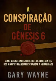 A Conspiração de Gênesis 6 - Gary Wayne