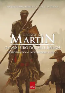 O Cavaleiro dos Sete Reinos - Histórias do Mundo de Gelo e Fogo Vol. 1 - George R. R. Martin