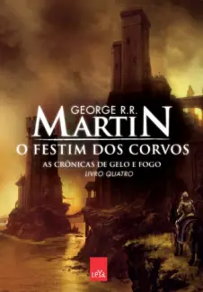 O Festim dos Corvos - As Crônicas de Gelo e Fogo Vol. 4 - George R. R. Martin