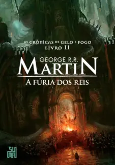 A Fúria dos Reis - As Crônicas de Gelo e Fogo Vol. 2 - George R. R. Martin