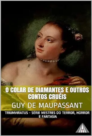 O Colar de Diamantes & Outros Contos Cruéis - Guy de Maupassant