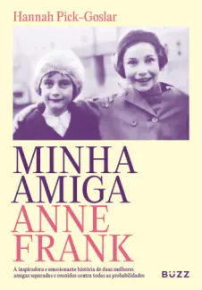 Minha amiga Anne Frank - Hannah Pick-Goslar