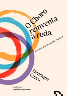 O Choro Reinventa a Roda - Henrique Cazes