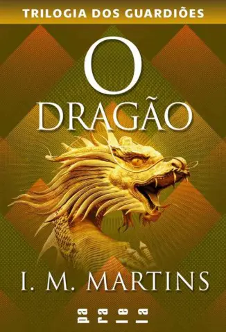 O Dragão - Trilogia dos Guardiões Vol. 3 - I. M. Martins