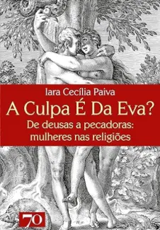 A Culpa é da Eva - Iara Cecília Paiva