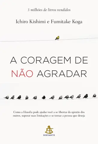 A Coragem de não Agradar - Ichiro Kishimi