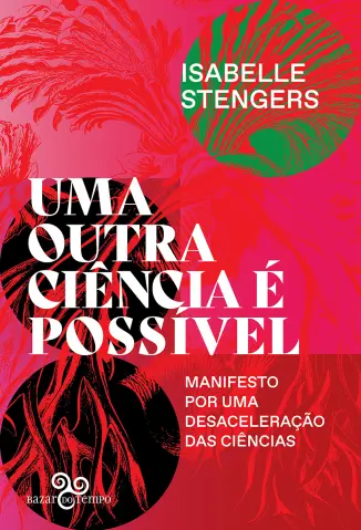 Uma Outra Ciência é Possível - Isabelle Stengers