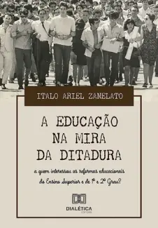 A Educação na Mira da Ditadura - Italo Ariel Zanelato