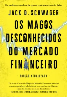 Os Magos Desconhecidos do Mercado Financeiro - Jack D. Schwager