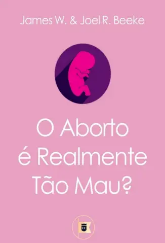 O Aborto é Realmente tão mau? - James W.