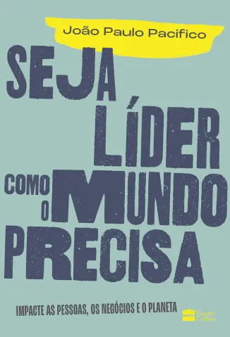 Seja Líder como o Mundo Precisa - João Paulo Pacifico