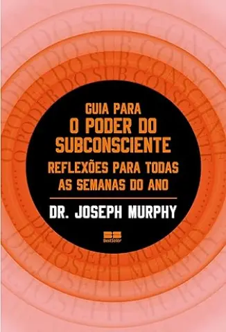 Guia para o poder do subconsciente: Reflexões para todas as semanas do ano - Joseph Murphy