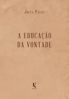 A Educação da Vontade - Jules Payot