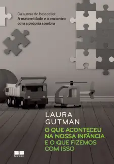 O que Aconteceu na Nossa Infância e o que Fizemos com isso - Laura  Gutman