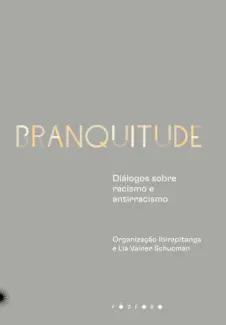 Branquitude: Diálogos Sobre Racismo e Antirracismo - Lia Vainer Schucman