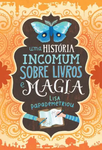 Uma História Incomum Sobre Livros e Magia - Lisa Papademetriou