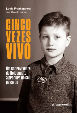 Cinco Vezes Vivo: um Sobrevivente do Holocausto à Procura do seu Passado - Louis Frankenberg