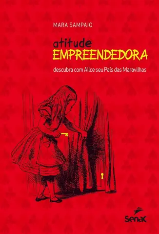 Atitude Empreendedora: Descubra com Alice seu País das Maravilhas - Mara Sampaio