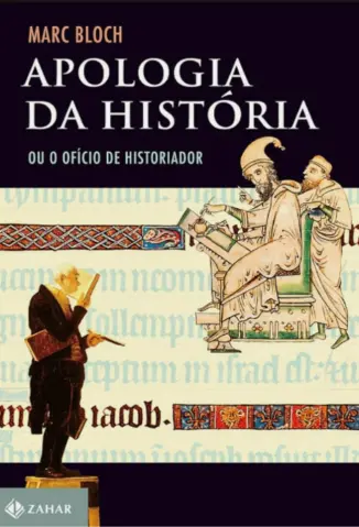 Apologia da história: Ou o ofício do historiador - Marc Bloch