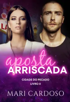 Aposta Arriscada - Duologia Cidade do Pecado  Vol. 2 - Mari Cardoso