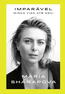 Imparável: Minha Vida Até Aqui - Maria Sharapova