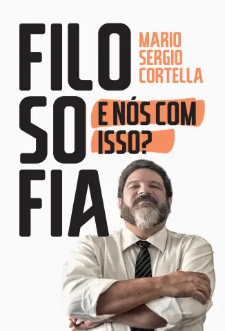 Filosofia: E nós com Isso? - Mario Sergio Cortella