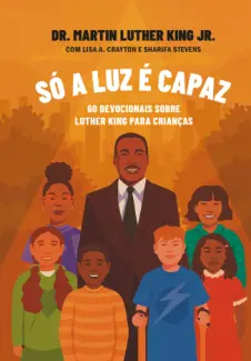 Só a luz é Capaz - Martin Luther King Jr.