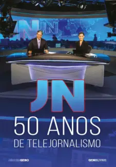 JN: 50 anos de Telejornalismo - Memória Globo