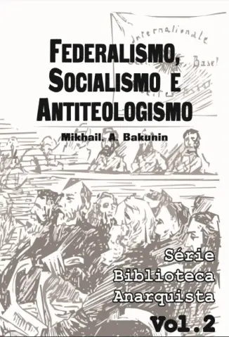 Federalismo, Socialismo e Antiteologismo - Mikhail Bakunin