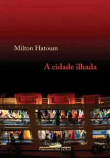 A Cidade Ilhada - Milton Hatoum