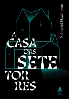 A Casa das Sete Torres - Nathaniel Hawthorne