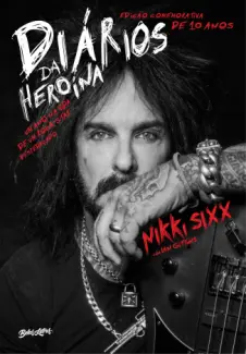 Diários da Heroína: Um Ano na Vida de um Rock Star Despedaçado - Nikki Sixx