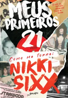 Meus Primeiros 21: Como Me Tornei Nikki Sixx - Nikki Sixx