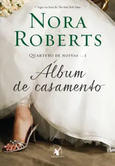 Álbum de Casamento - Quarteto de Noivas - 1 - Nora Roberts - Quarteto de Noivas Vol. 1 - Nora Roberts