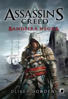 Bandeira Negra - Assassin’s Creed Vol. 6 - Oliver Bowden