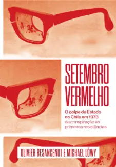 Setembro Vermelho: O Golpe de Estado no Chile em 1973 - Olivier Besancenot