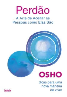 Perdão: a Arte de Aceitar as Pessoas como Elas São - Osho