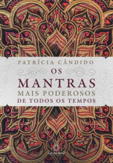 Os Mantras Mais Poderosos de Todos os Tempos - Patrícia Cândido