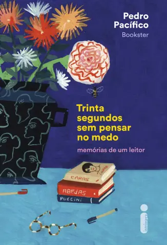 Trinta Segundos sem Pensar no Medo: Memórias de um Leitor - Pedro Pacífico