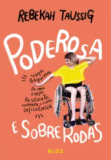 Poderosa e sobre rodas: Uma perspectiva do meu corpo resiliente, comum e com deficiência - Rebekah Taussig