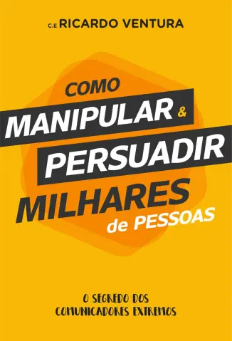 Como Manipular e Persuadir Milhares de Pessoas - Ricardo Ventura