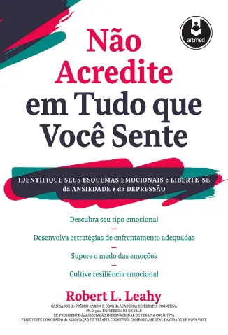 Não Acredite em Tudo o Que Você Sente - Robert L. Leahy