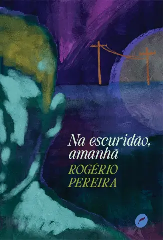 Na Escuridão, Amanhã - Rogério Pereira