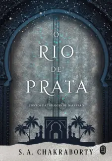 O Rio de Prata - Trilogia de Daevabad Vol. 4 - S. A. Chakraborty