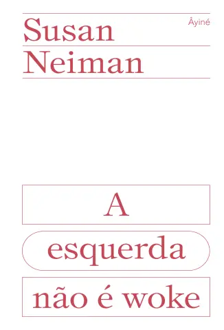 A Esquerda não é woke - Susan Neiman