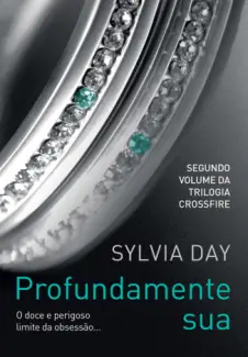 Profundamente Sua - Crossfire Vol. 2 - Sylvia Day