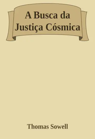 A Busca da Justiça Cósmica - Thomas Sowell