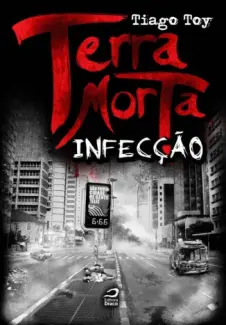 Infecção - Terra Morta Vol. 2 - Tiago Toy